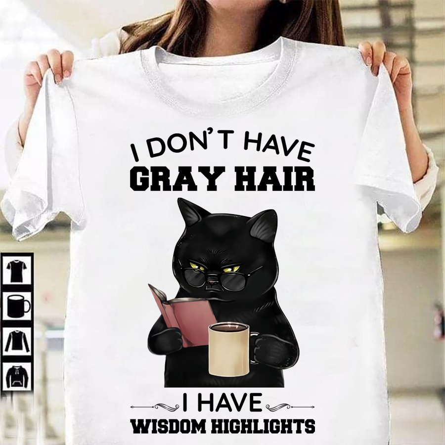 I don't have gray hair I have wisdom highlights - Cat reading book, coffee lover