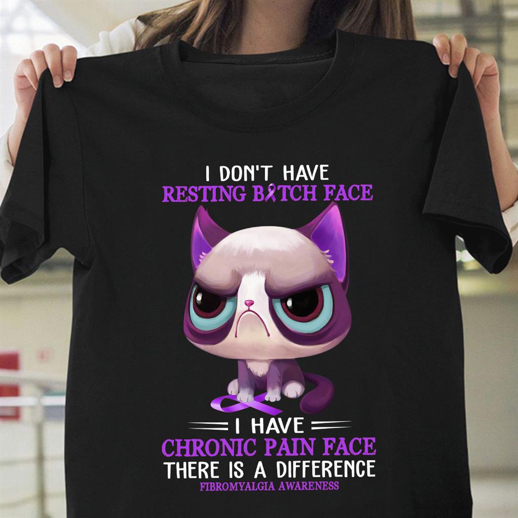 I don't have resting bitch face I have chronic pain face there is a difference - Fibromyalgia awareness