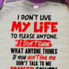 I don't live my life to please anyone I don't care