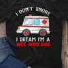 I don't snore I dream I'm a wee woo bus - Ambulance bus