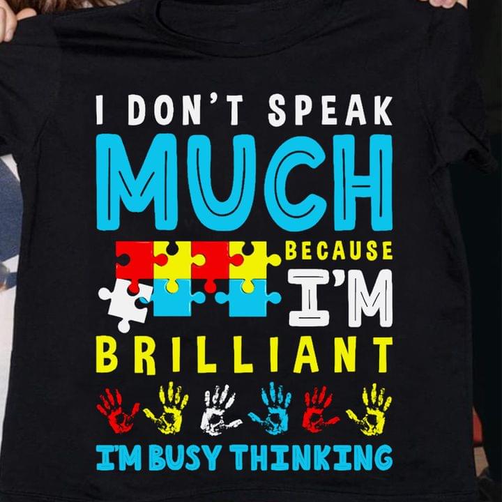 I don't speak much because I'm brilliant I'm busy thinking - Autism awareness