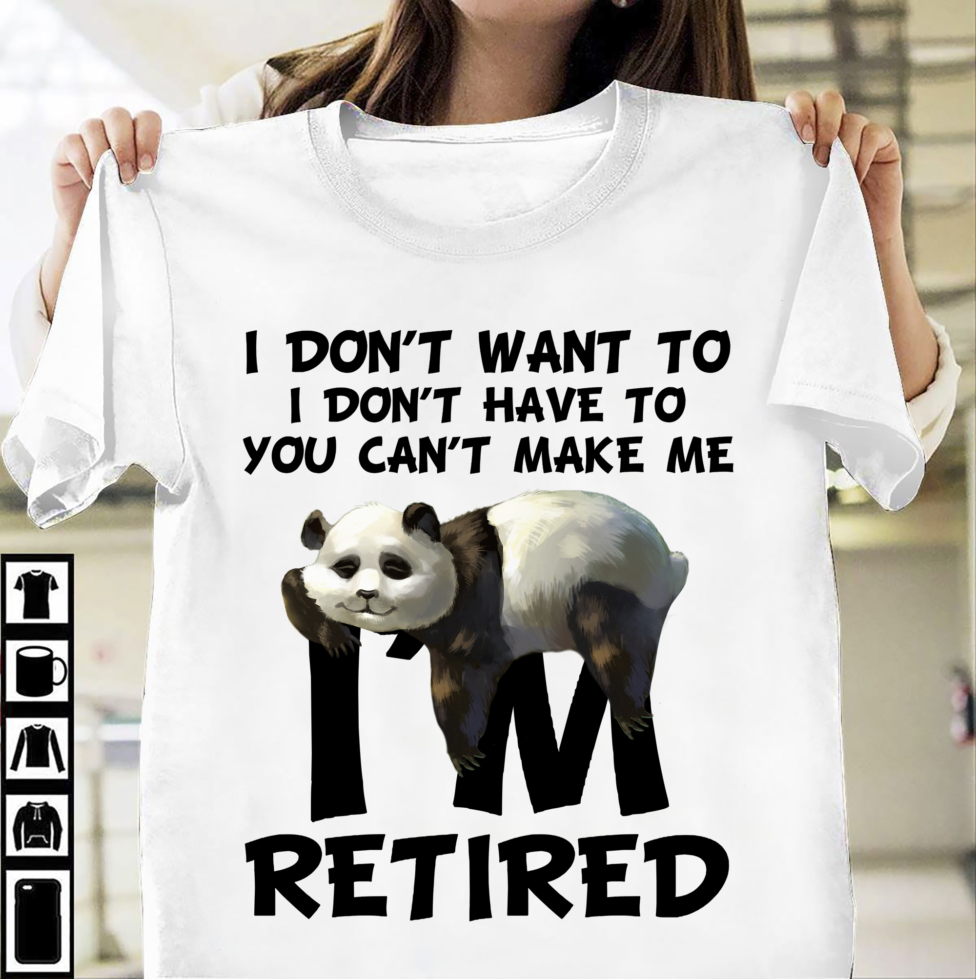 I don't want to I don't have to you can't make me I'm retired - Panda lover