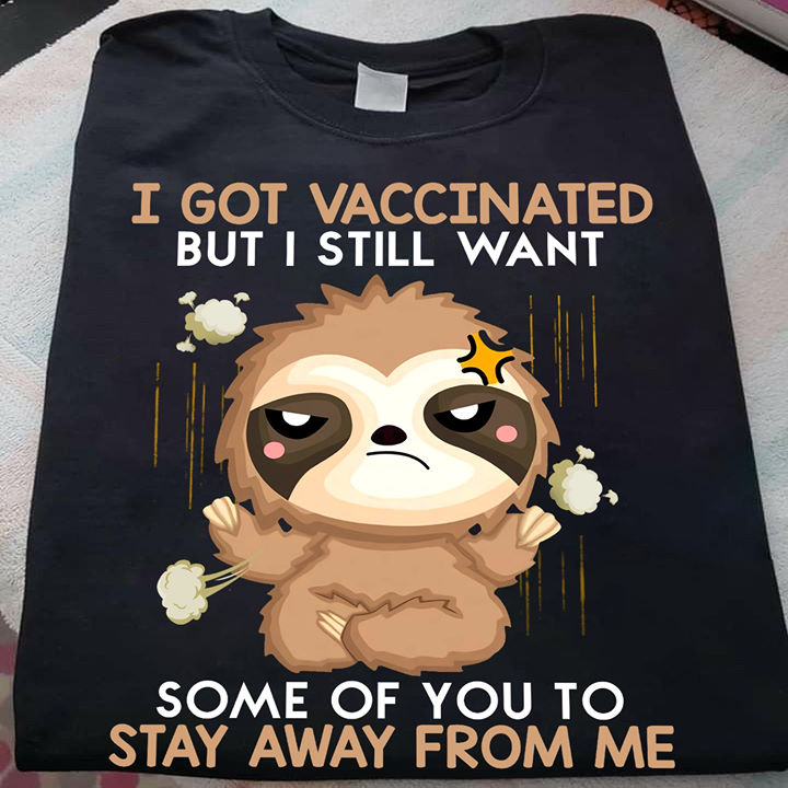 I god vaccinated but I still want some of you to stay away from me - Grumpy sloth