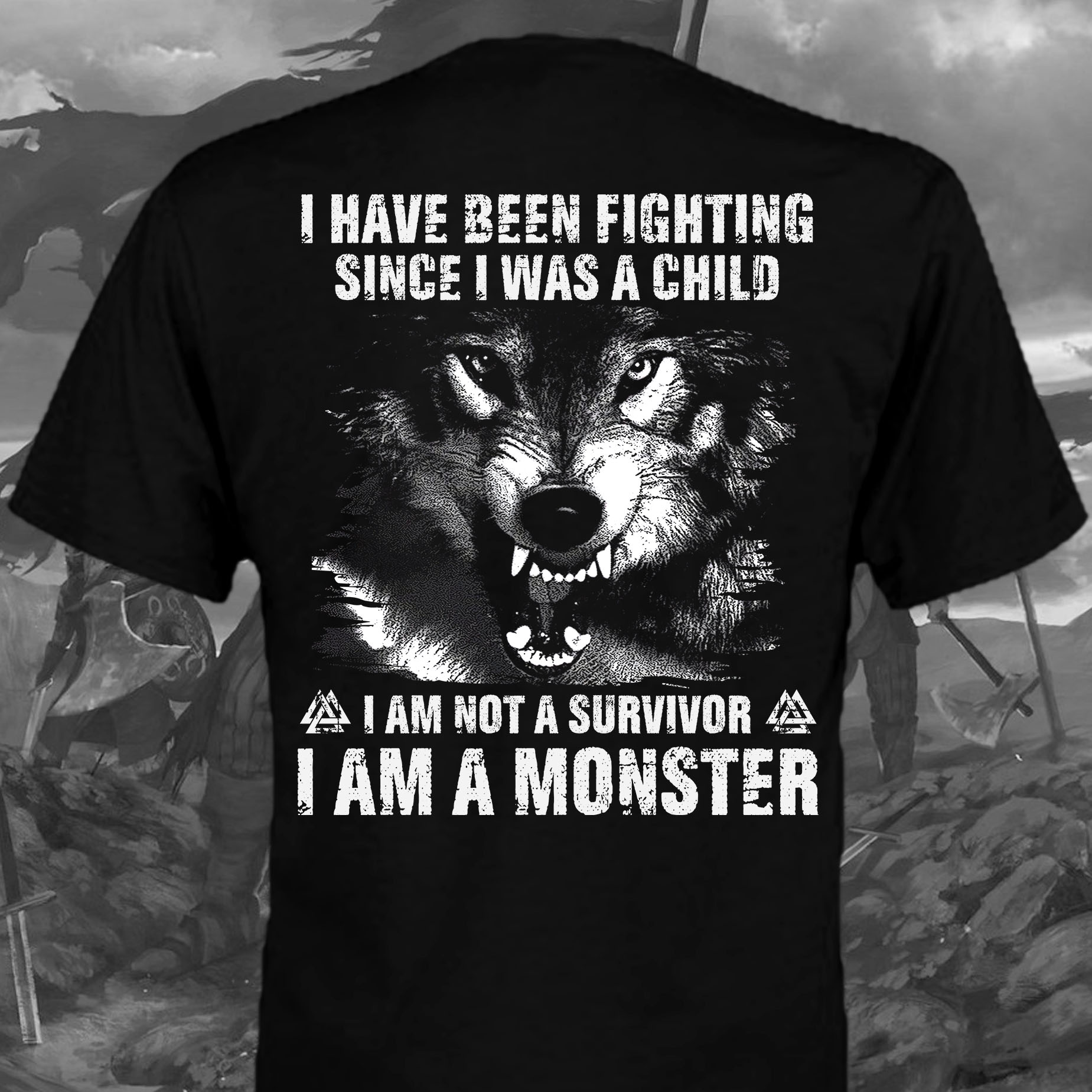 I have been fighting since I was a child I am not a survivor I am a monster - Angry wolf