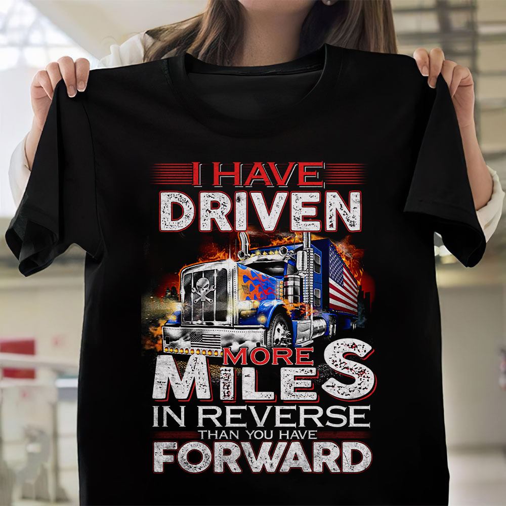 I have driven more miles in reverse than you have forward - Truck driver