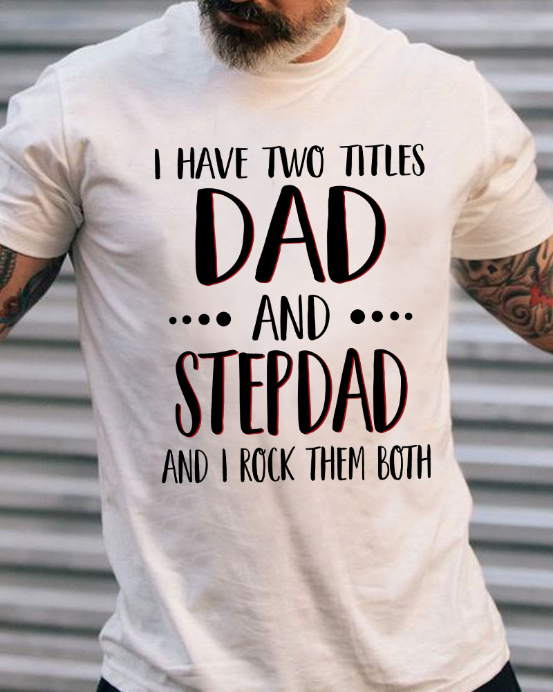 I have two titles dad and stepdad and I rock them both - Father's day gift