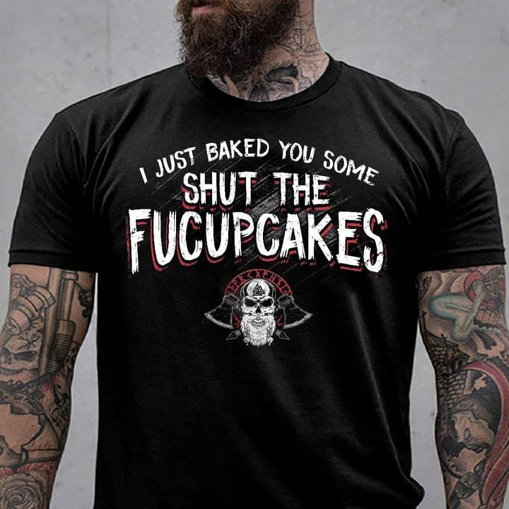 I just baked you some shut the fucupcakes - Viking guy