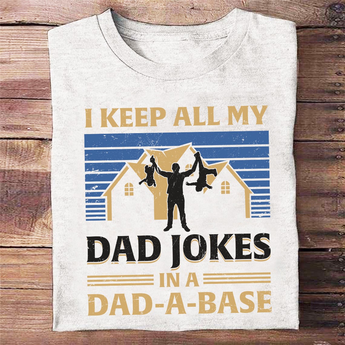 I keep all my dad jokes in a dad-a-base - Father's day gift, dad and kids