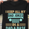 I keep all my dad jokes in a dad-a-base - T-shirt for father