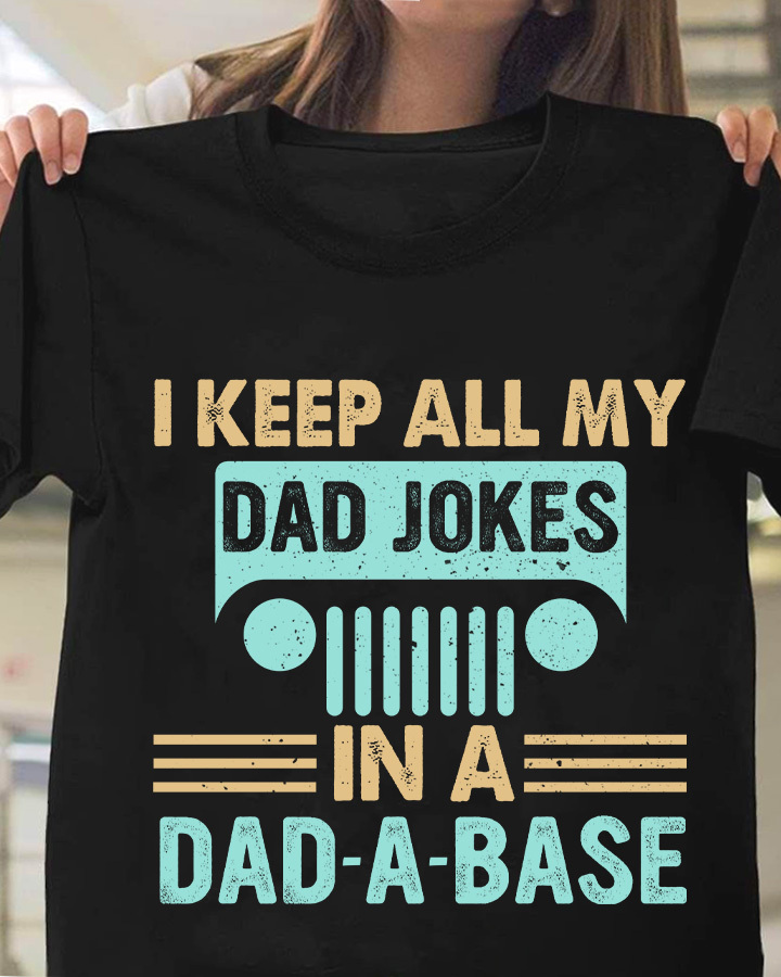 I keep all my dad jokes in a dad-a-base - T-shirt for father
