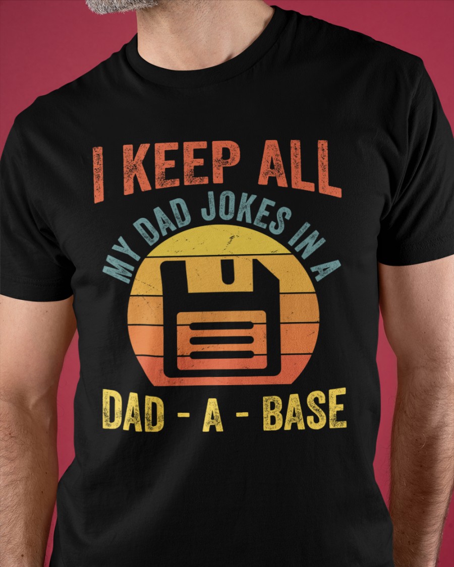 I keep all my dad jokes in dad-a-base - Father's day gift