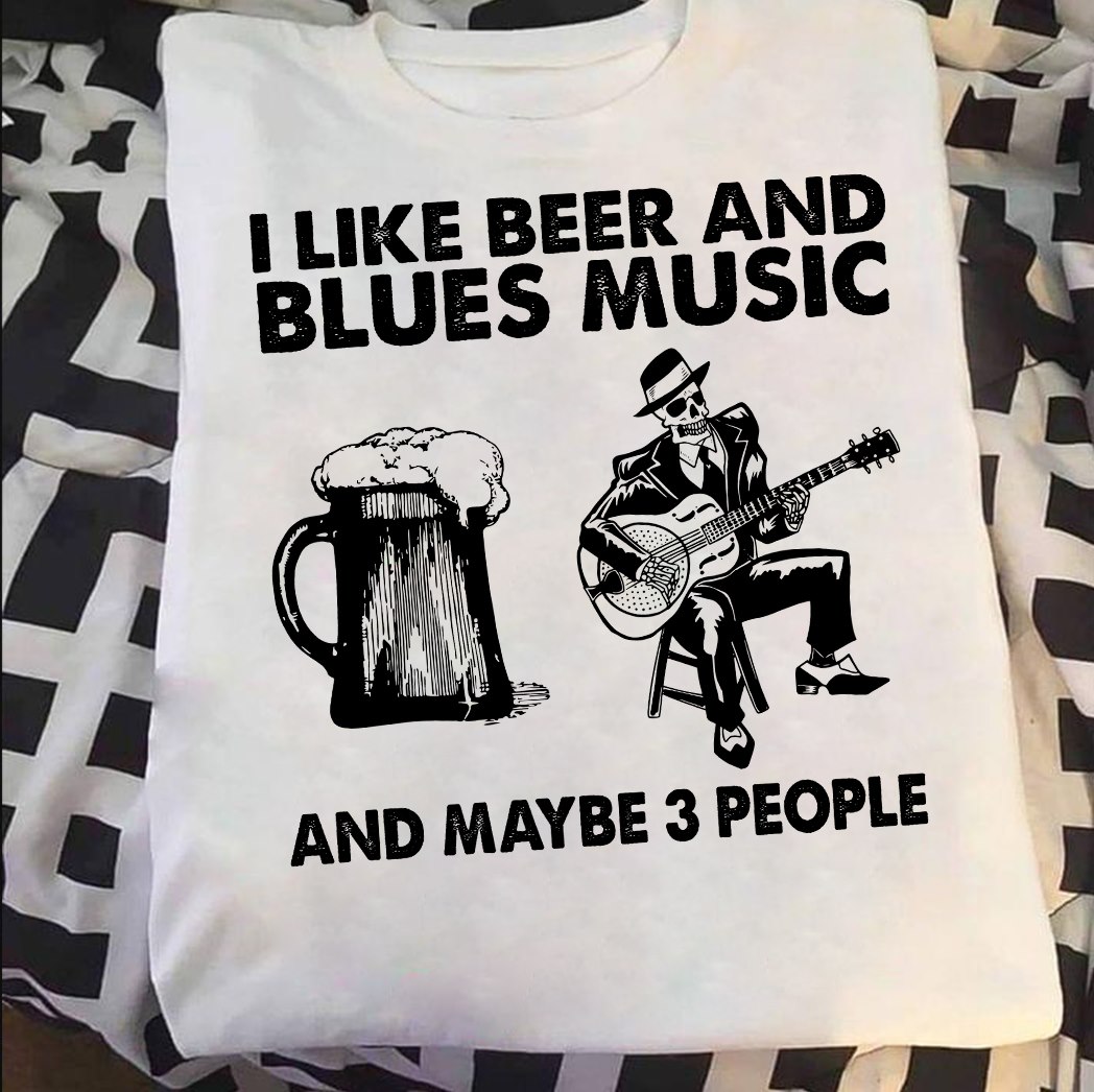 I like beer and blues music and maybe 3 people - Beer lover