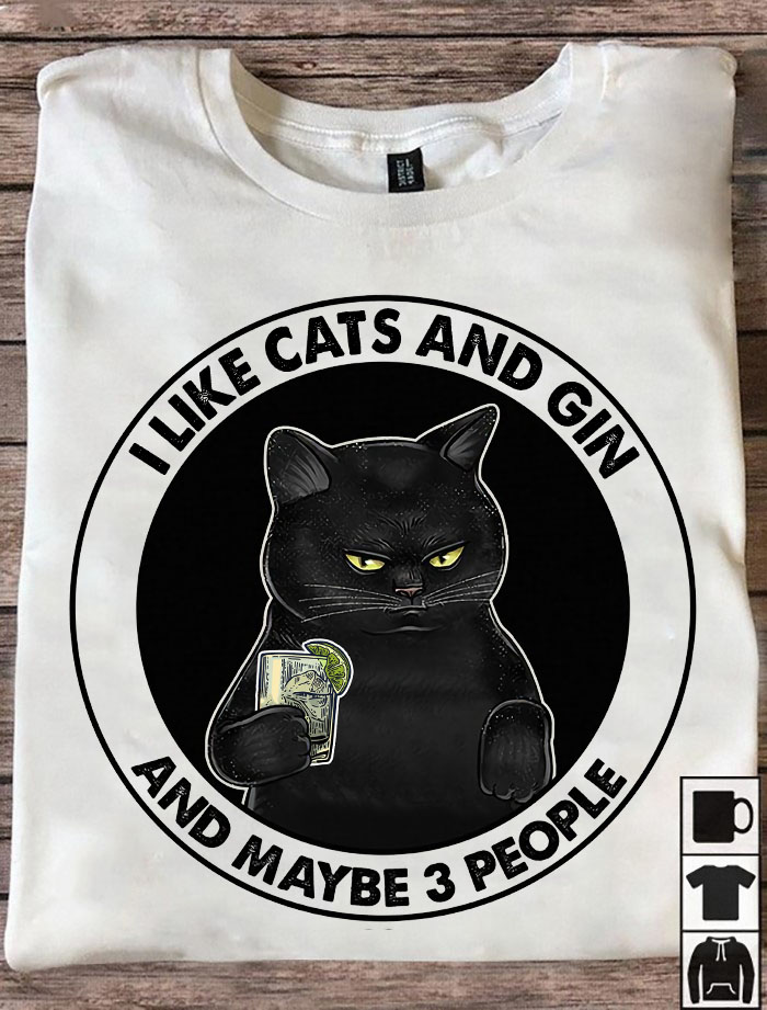 I like cats and gin and maybe 3 people - Gin wine lover