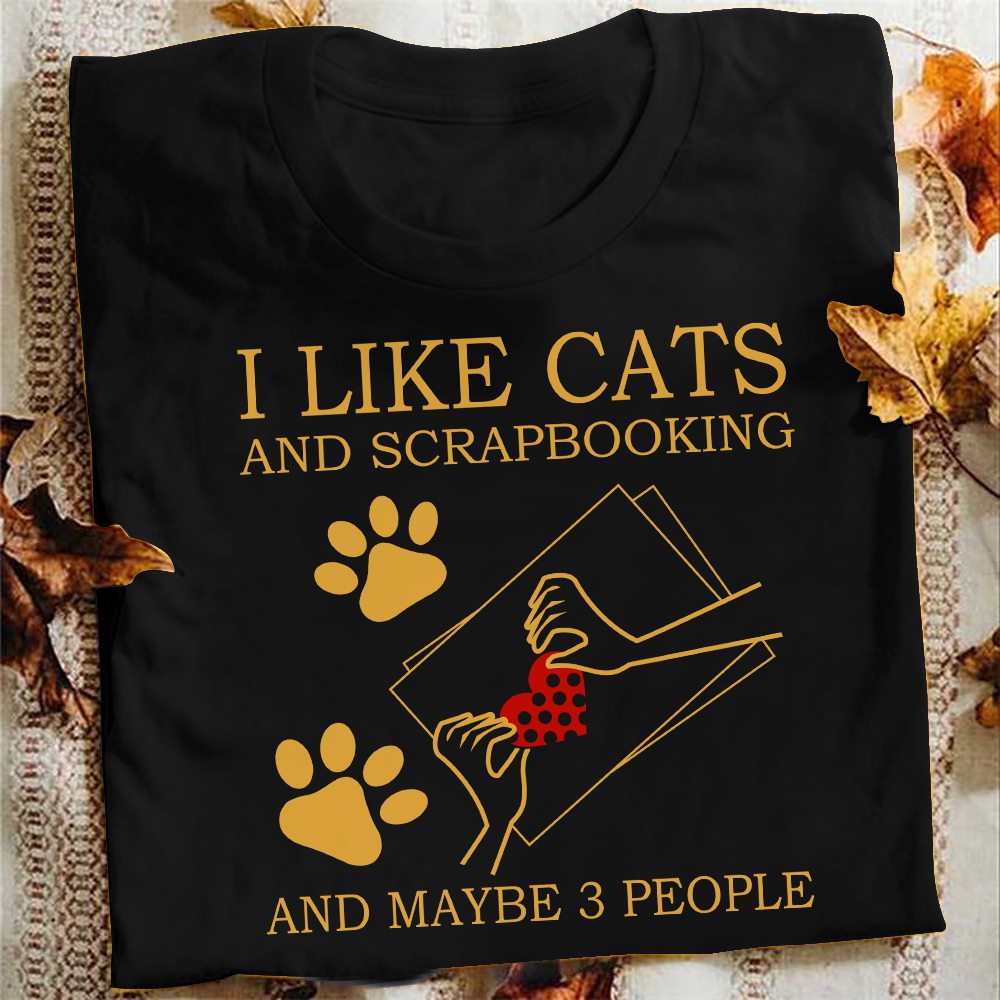 I like cats and scrapbooking and maybe 3 people - Cat footprint, T-shirt for cat lover