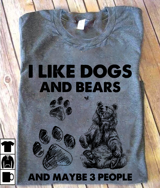 I like dogs and bears and maybe 3 people