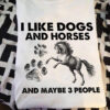 I like dogs and horses and maybe 3 people
