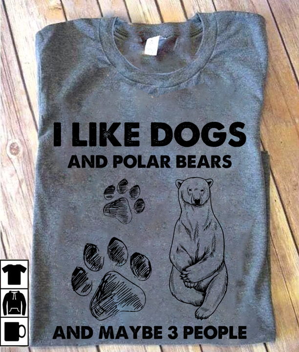 I like dogs and polar bears and maybe 3 people
