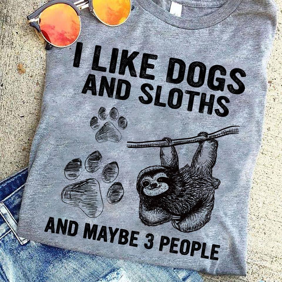 I like dogs and sloths and maybe 3 people - Dog lover