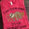 I like to stay in bed it's too peopley outside - Sloth lover T-shirt