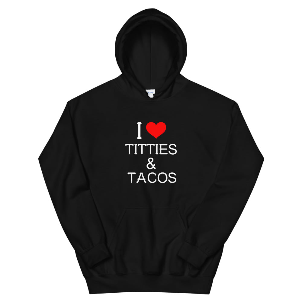 I love titties and tacos - Tacos lover.