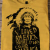 I loved America before it was called America - Native American people