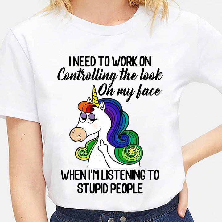 I need to work on controlling the look on my face when I'm listening to stupid people - Grumpy unicorn