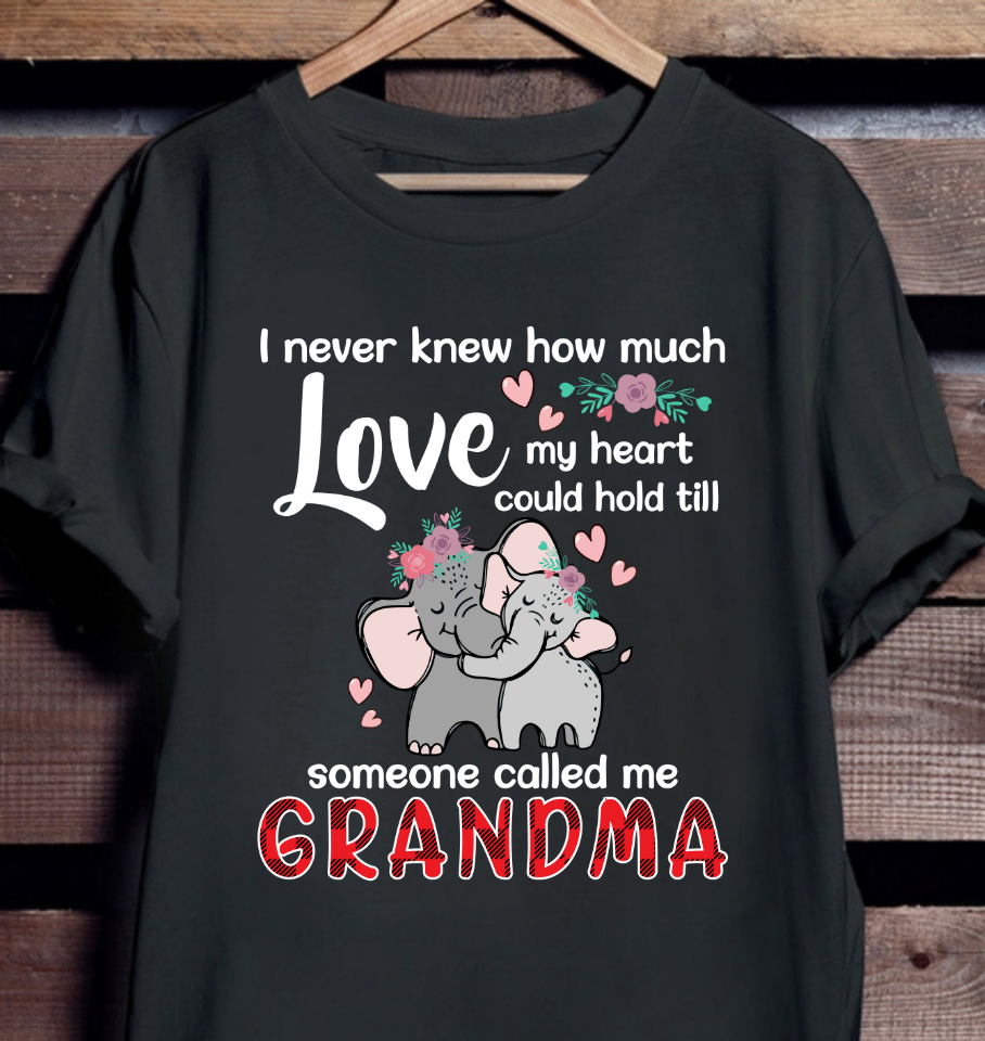 I never knew how much love my heart could hold till someone called me grandma - Elephant lover