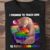 I promise to teach love to future generations - Bear lover, lgbt community, black community