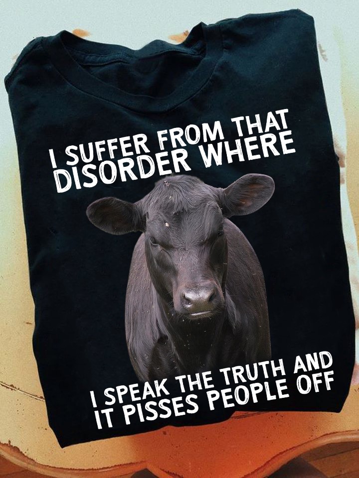 I suffer from that disorder where I speak the truth and It pisses people off - Grumpy cow