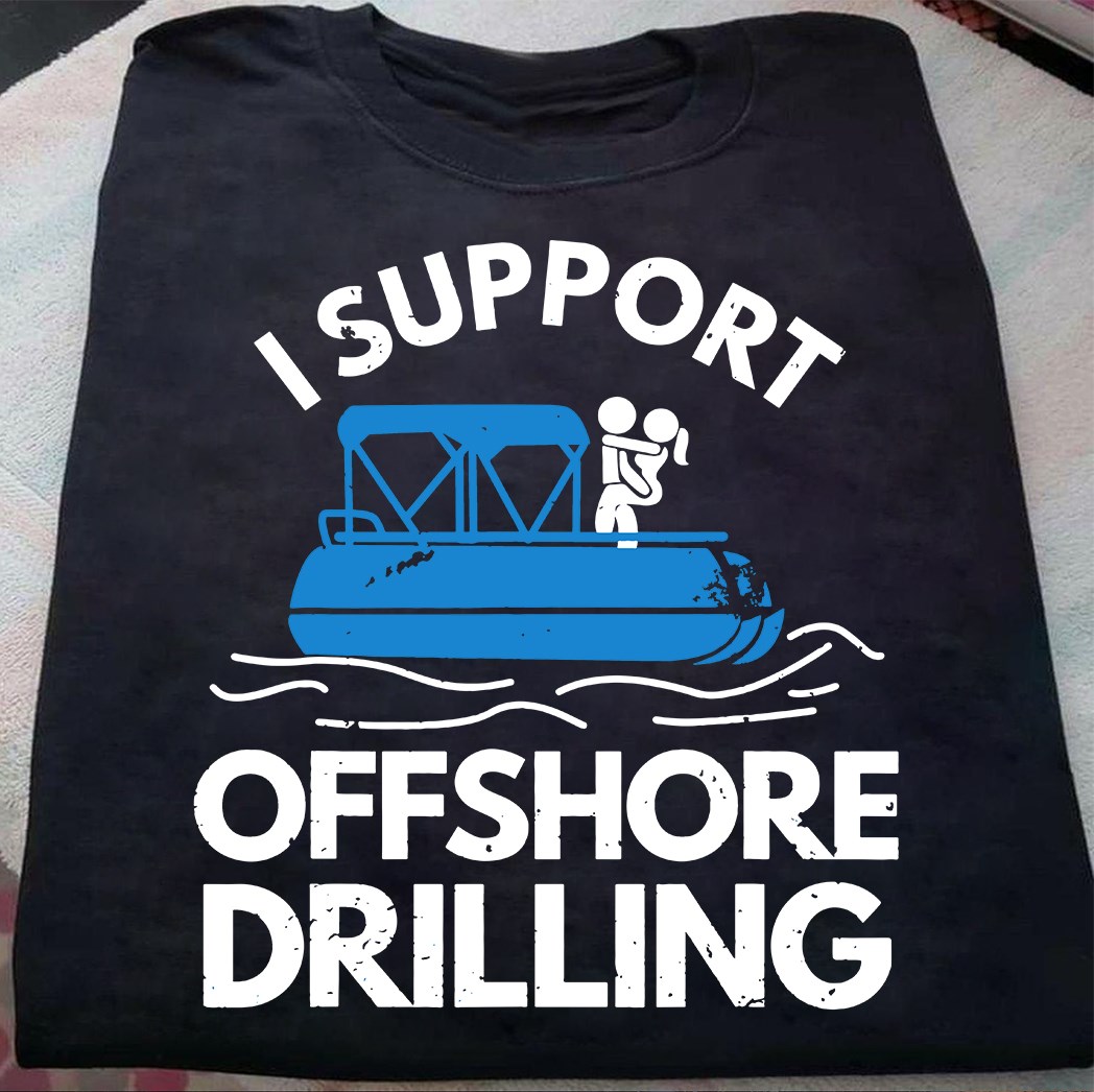 I support offshore drilling - Offshore drilling job