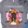 I think I'm allergic to stupid people - Boxer breed dog