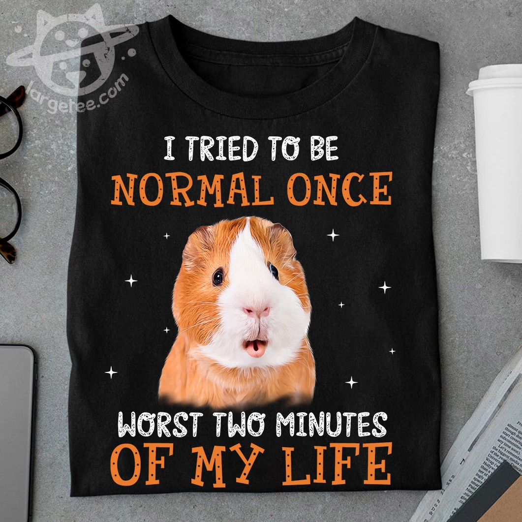 I tried to be normal once - Guinea pig