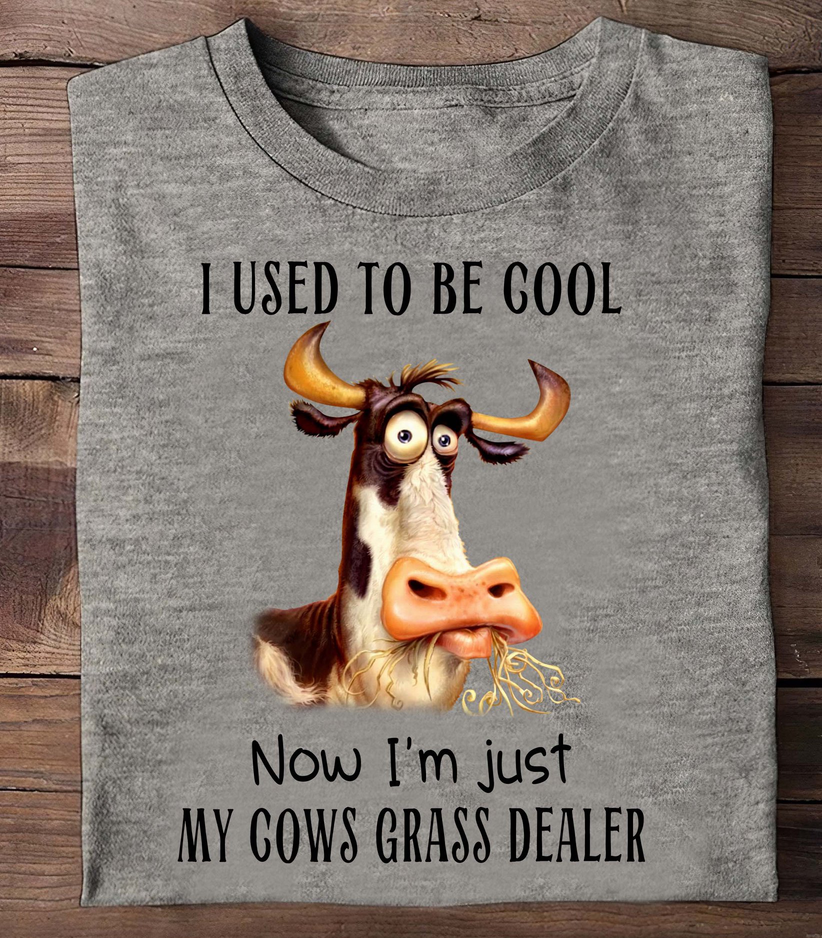 I used to be cool now I'm just my cows grass dealer - Cow lover