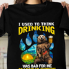 I used to think drinking was bad for me so I gave up thinking - Bear footprint, beer lover