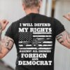 I will defend my rights agains all enemies foreign and democrat - America flag