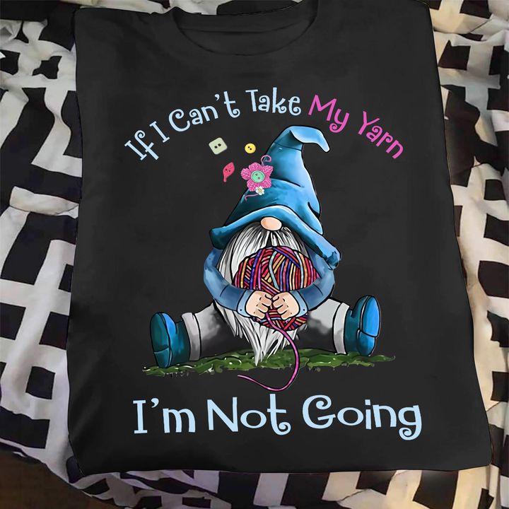 If I can't take my yarn I'm not going - Garden gnome and yarn lover