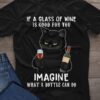 If a glass of wine is good for you imagine what a bottle can do - Cat love wine