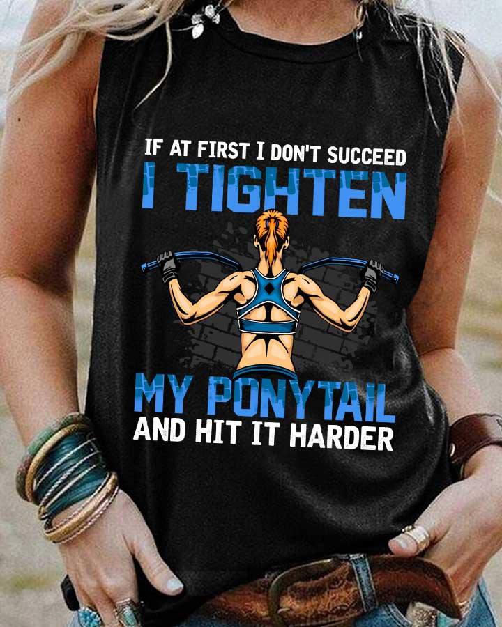 If at first I don't succeed I tighten my ponytail and hit it harder - Girl lifting