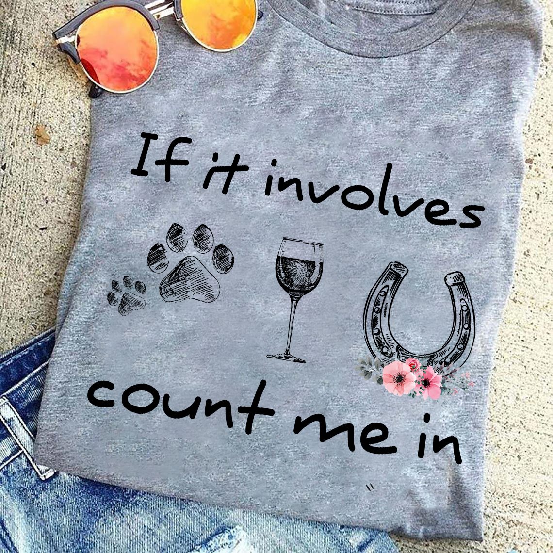 If it involves count me in - Dog, wine and horse lover