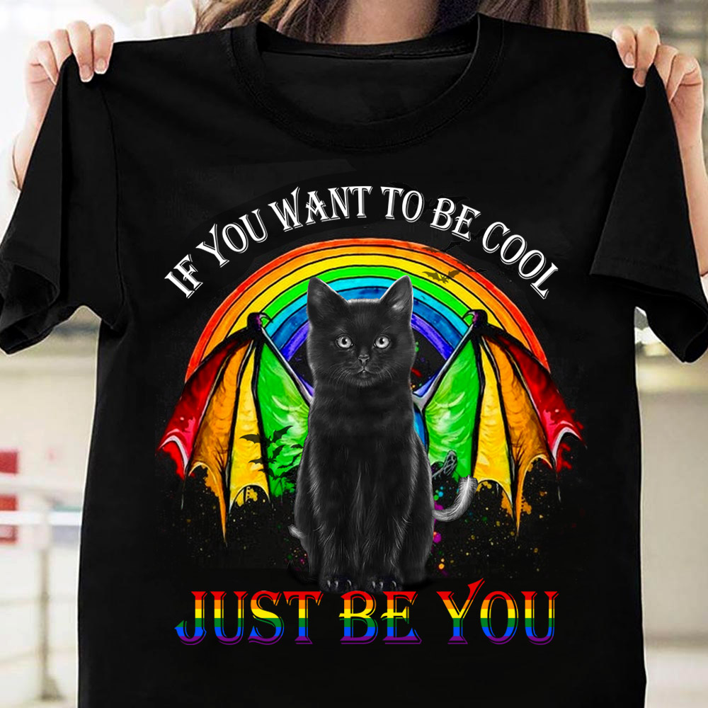 If you want to be cool just be you - LGBT community, T-shirt for cat lover