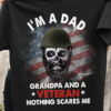I'm a dad grandpa and a veteran nothing scares me - American veteran, father's day gift