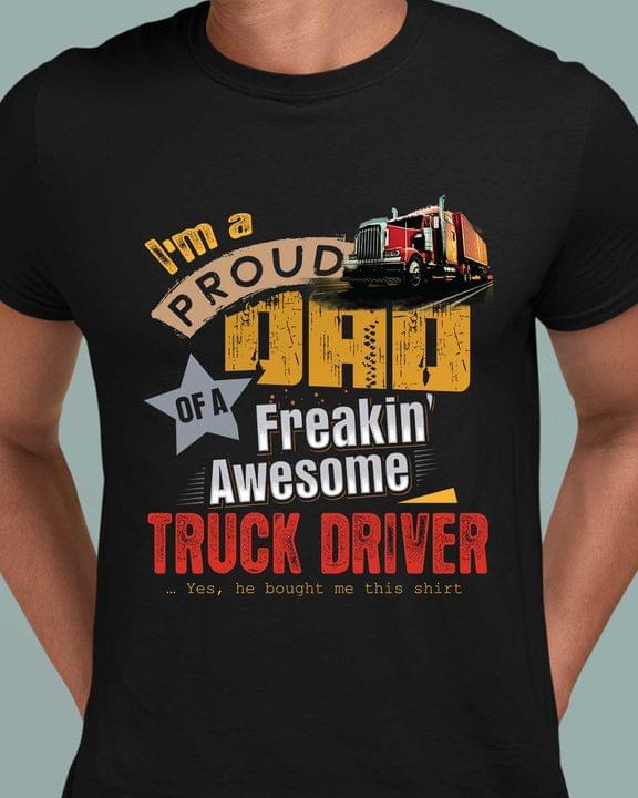 I'm a proud dad of a freakin awesome truck driver - T-shirt for truck driver