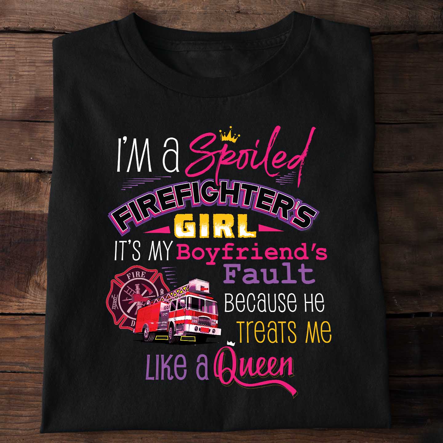 I'm a spoiled firefighter's girl It's my boyfriend fault because he treats me like a queen