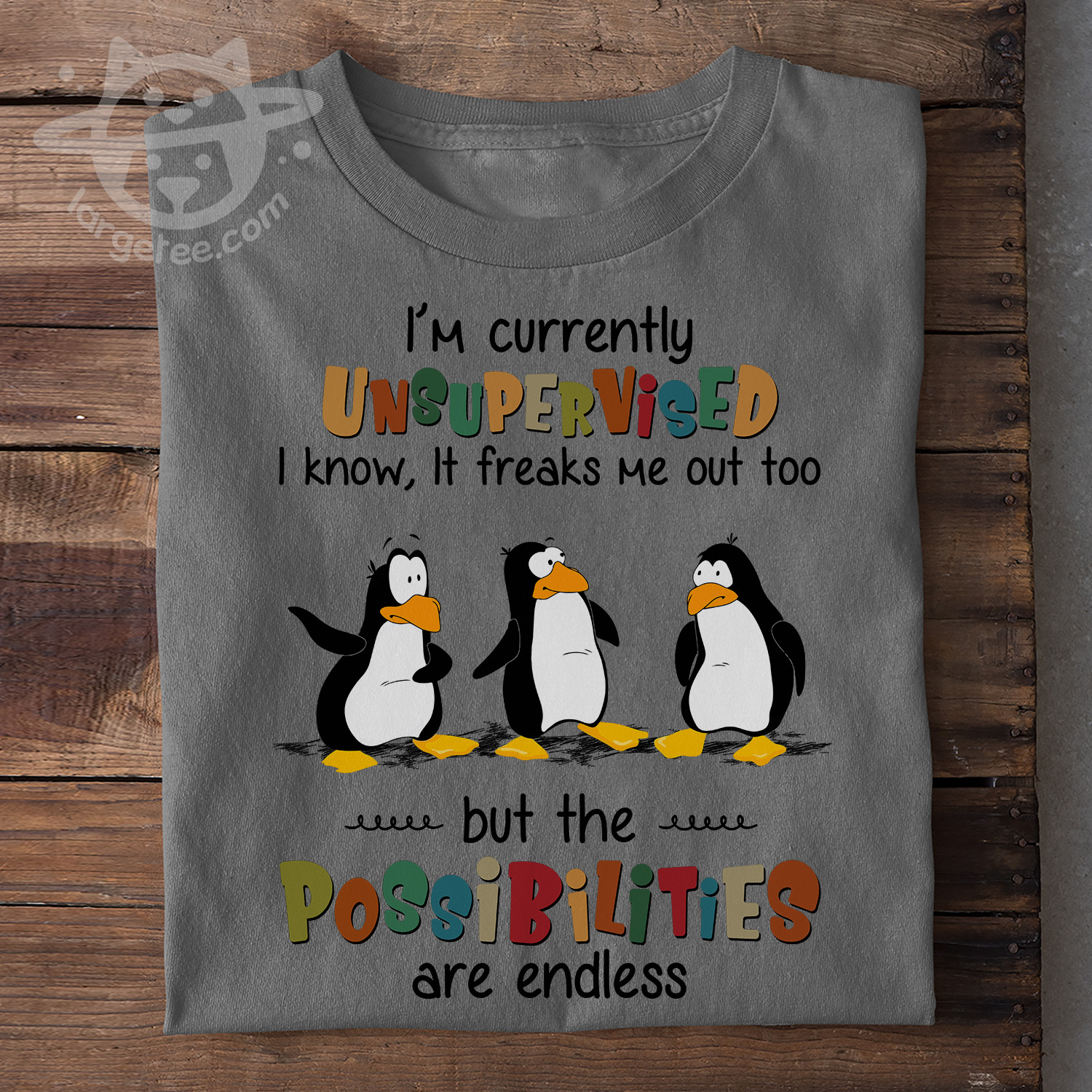 I'm currently unsupervised I know, it freaks me out too but the possibilities are endless - Penguin lover