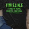 I'm fine fuck up, insane, neurotic, emotional - Mental health awareness