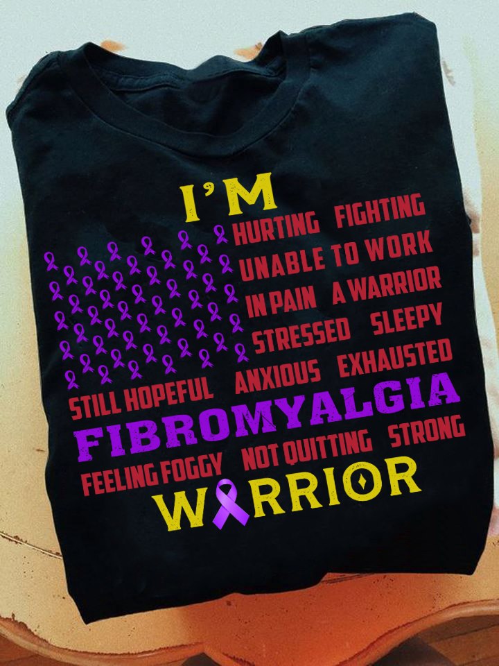 I'm hurting fighting unable to work in pain a warrior - Fibromyalgia awareness