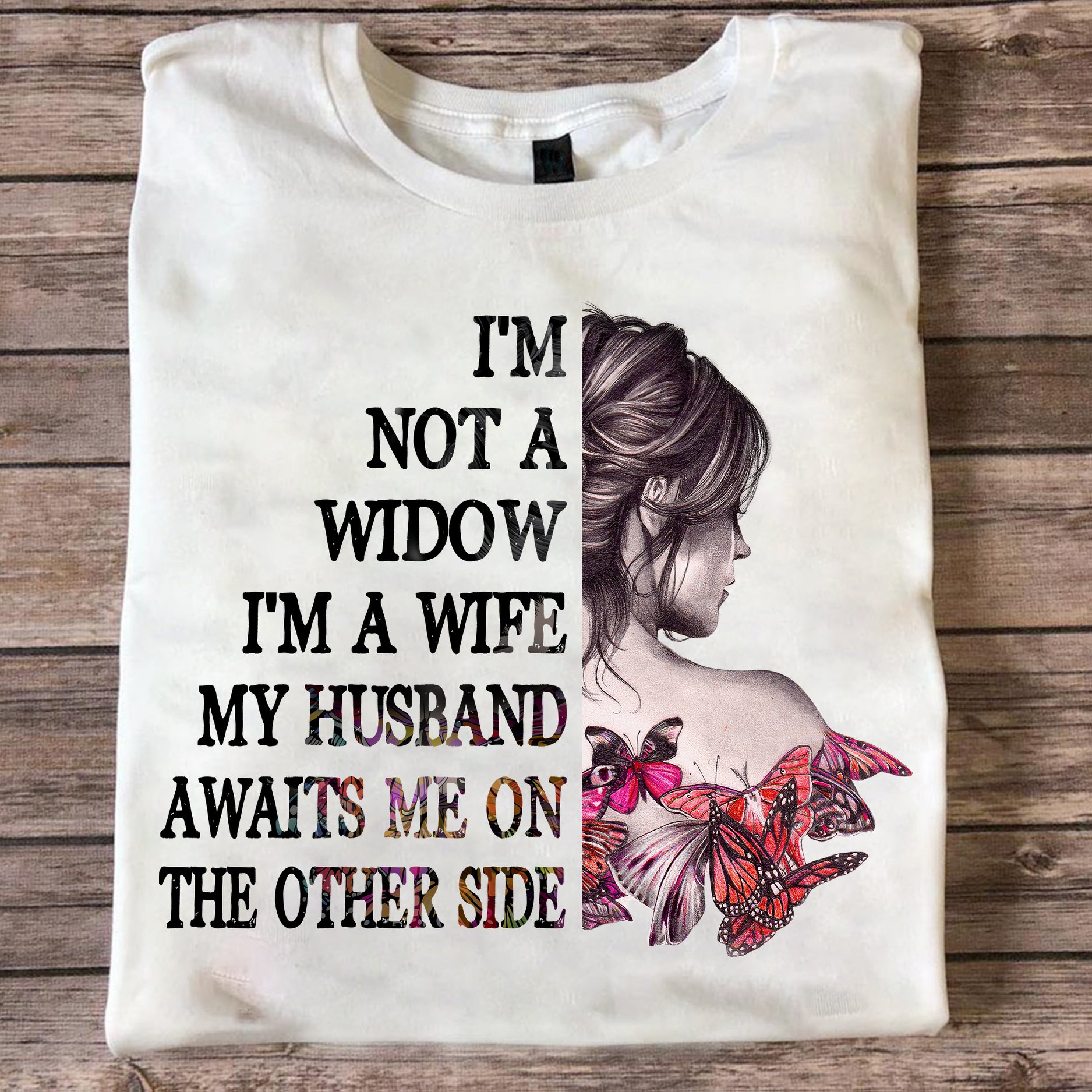 I'm not a widow I'm a wife my husband awaits me on the other side - Wife and butterflies