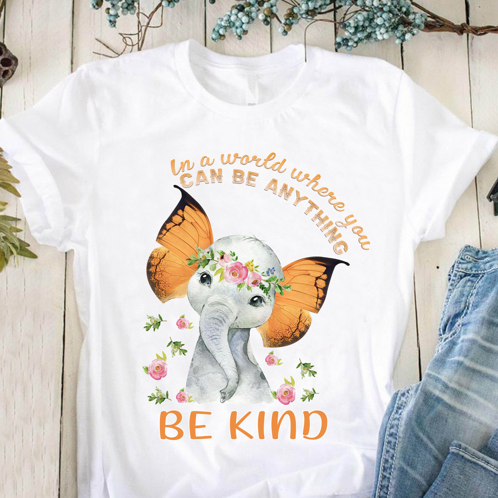 In a world where you can be anything be kind - Elephant with butterfly ears