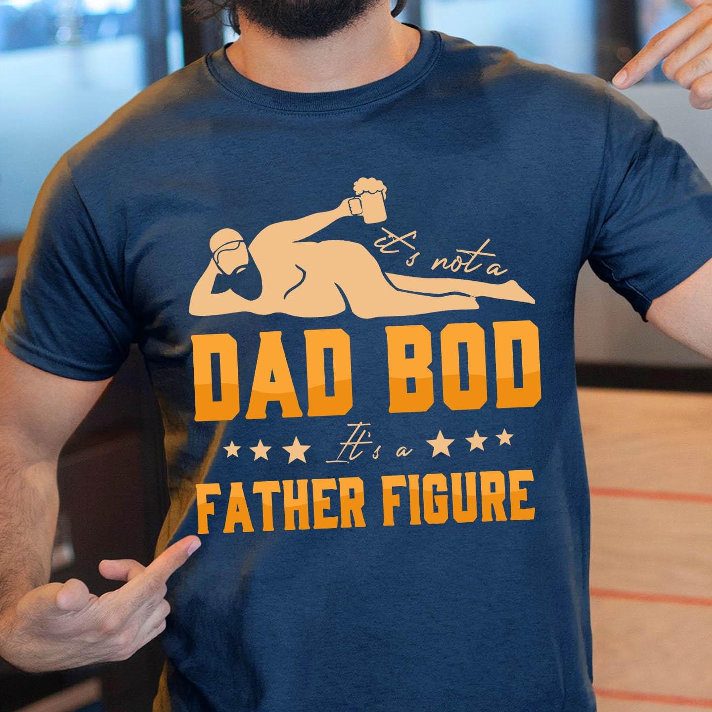 It's not a dad bod it's a father figure - Dad loves beer, father's day gift