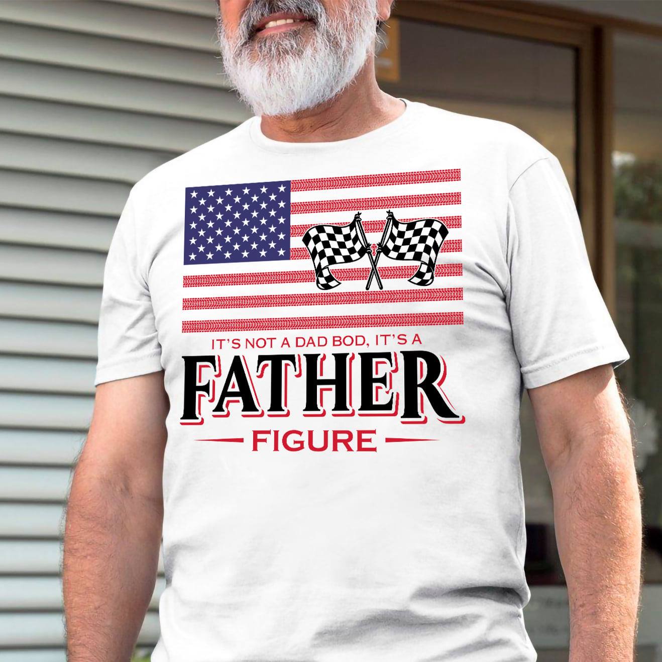 It's not a dad bod, it's father figure - America flag, dirt track racing
